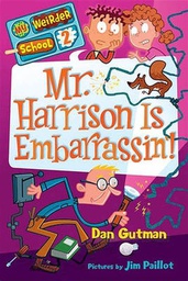 [9780061969188] Mr. Harrison Is Embarrassin'! (My Weirder School, #02) (6-10yrs)
