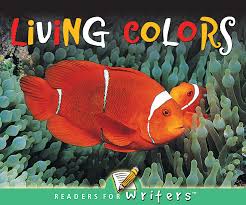 Readers for Writers: Living Colors (NF) (Gr:kg-1)